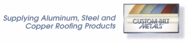 Supplying Aluminum, Steel and Copper Roofing Products: Custom-Bilt Metals